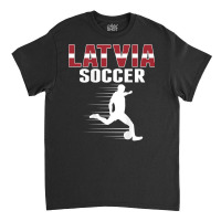 Latvia Soccer Lovers Jersey   Proud Latvian Football Fans T Shirt Classic T-shirt | Artistshot