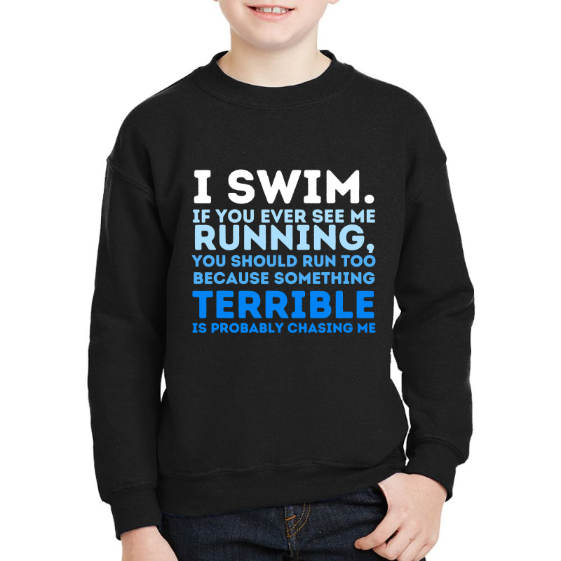 I Swim If You Ever See Me Running  Swimming Swimmer Water Youth Sweatshirt by thuhuong | Artistshot