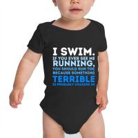 I Swim If You Ever See Me Running  Swimming Swimmer Water Baby Bodysuit | Artistshot