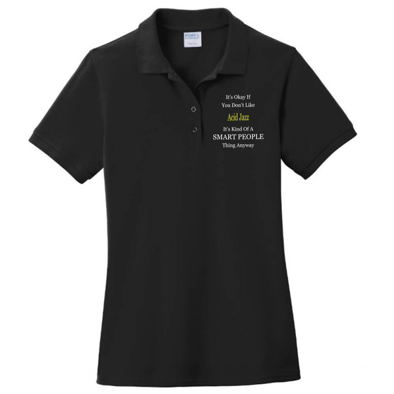 It's Ok If You Don't Like Acid-jazz It's Kind Of A Smart People Thing Ladies Polo Shirt by Kandurip541 | Artistshot