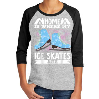 Figure Skater Home Is Where My Ice Skates Are Dancing T Shirt Youth 3/4 Sleeve | Artistshot