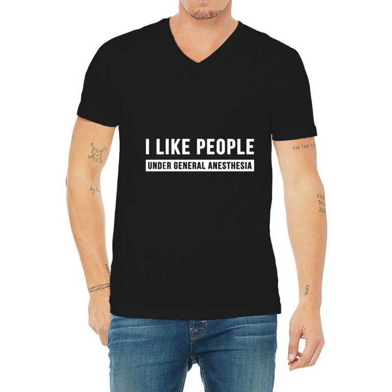 I Like People Under General Anesthesia Anesthesiology V-neck Tee | Artistshot