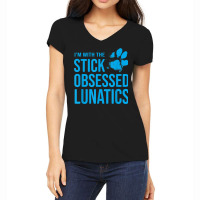 I'm With The Stick Obsessed Lunatics   Funny Dog Lover T Shirt Women's V-neck T-shirt | Artistshot