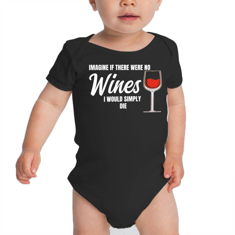 Imagine If There Were No Wines Winemaker Wine T Shirt Baby Bodysuit | Artistshot