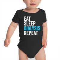 Eat Sleep Dialyze Repeat Nephrology Dialysis Nurse Nursing T Shirt Baby Bodysuit | Artistshot