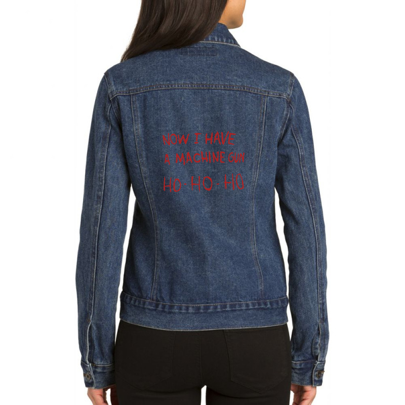 Now I Have A Machine Gun Ho-ho-ho Ladies Denim Jacket by ChrisHoskins | Artistshot