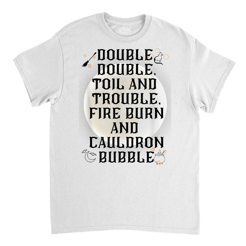 Double, Double Toil And Trouble Mystical Moon Poetic Play T Shirt Classic T-shirt | Artistshot