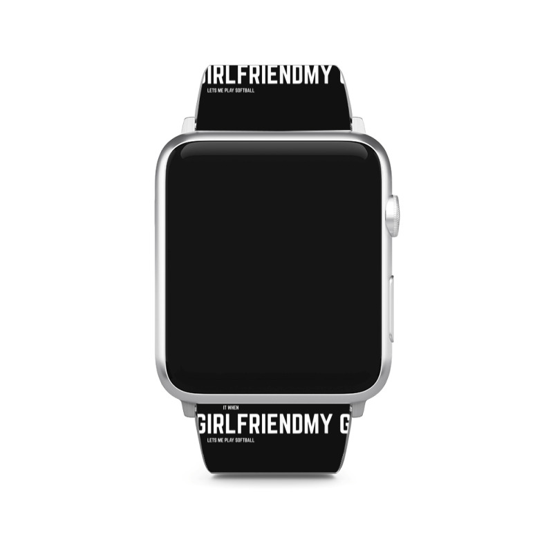 Mens I Love It When My Girlfriend Lets Me Play Softball Apple Watch Band | Artistshot