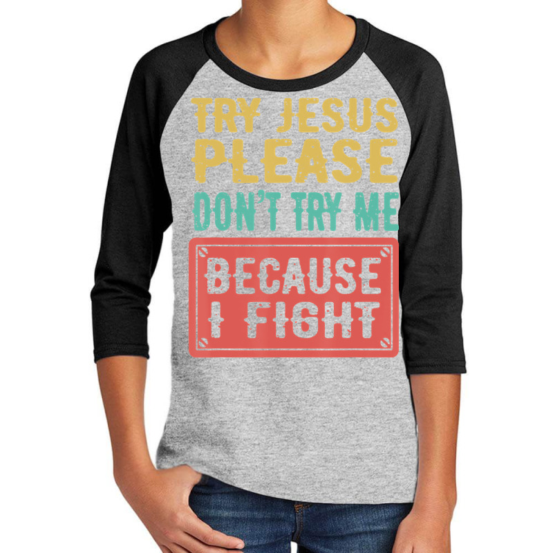 Try Jesus Please Don't Try Me Because I Fight Sarcastic Gift Youth 3/4 Sleeve by Kanmopsuk45 | Artistshot