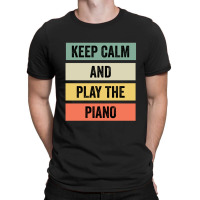 Keep Calm And Play The Piano T-shirt | Artistshot