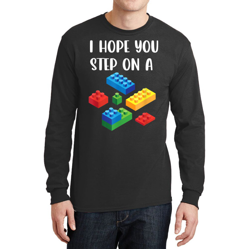 I Hope You Step On A Blocks Bricks Play Toys Building Toy Long Sleeve Shirts | Artistshot