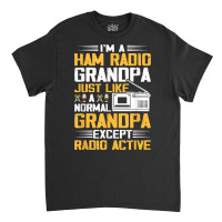 I'm A Ham Radio Grandpa Funny Amateur Radio Operator T Shirt Classic T-shirt | Artistshot