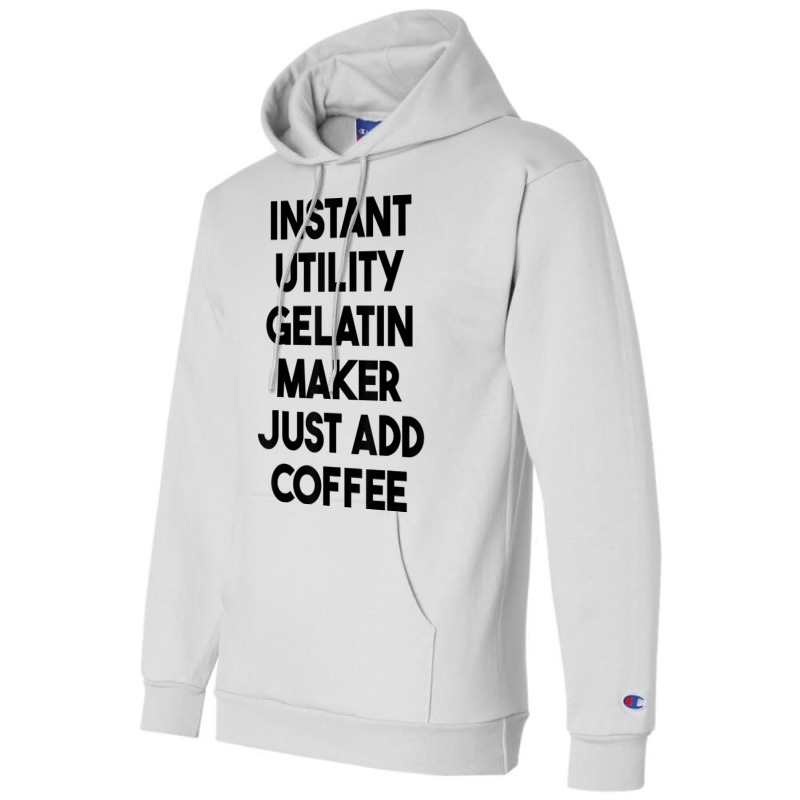 Instant Utility Gelatin Maker Just Add Coffee T Shirt Champion Hoodie | Artistshot