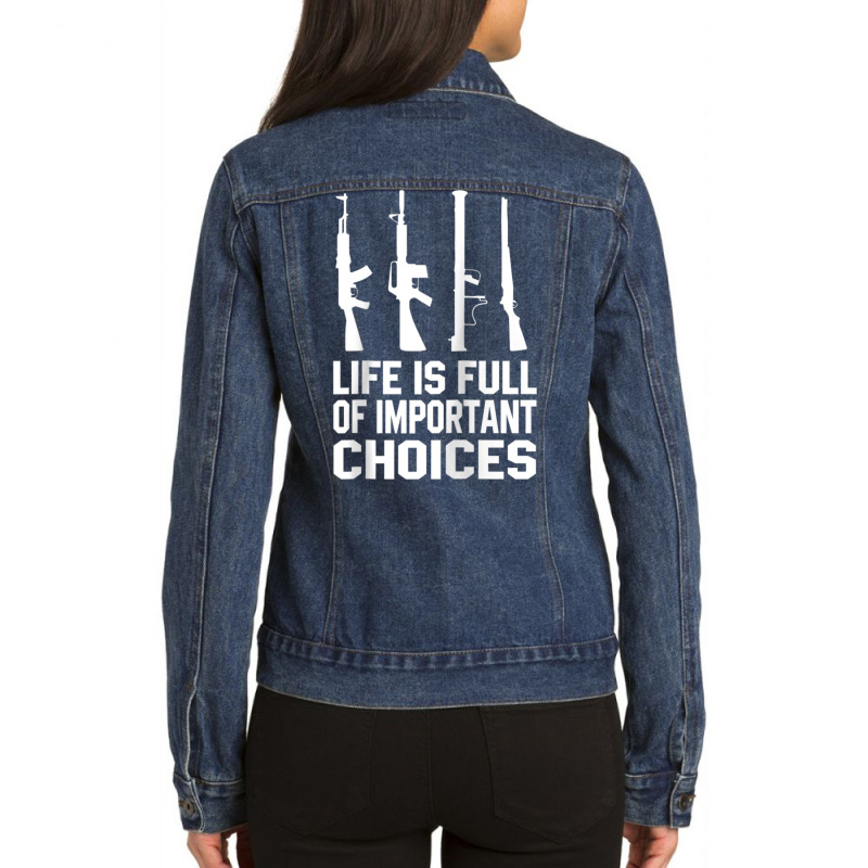 Life Is Full Of Important Choices Gun Rights Quote Ladies Denim Jacket by cm-arts | Artistshot