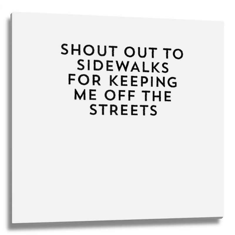 Shout Out To Sidewalks For Keeping Me Off The Streets Joke Tank Top Metal Print Square | Artistshot