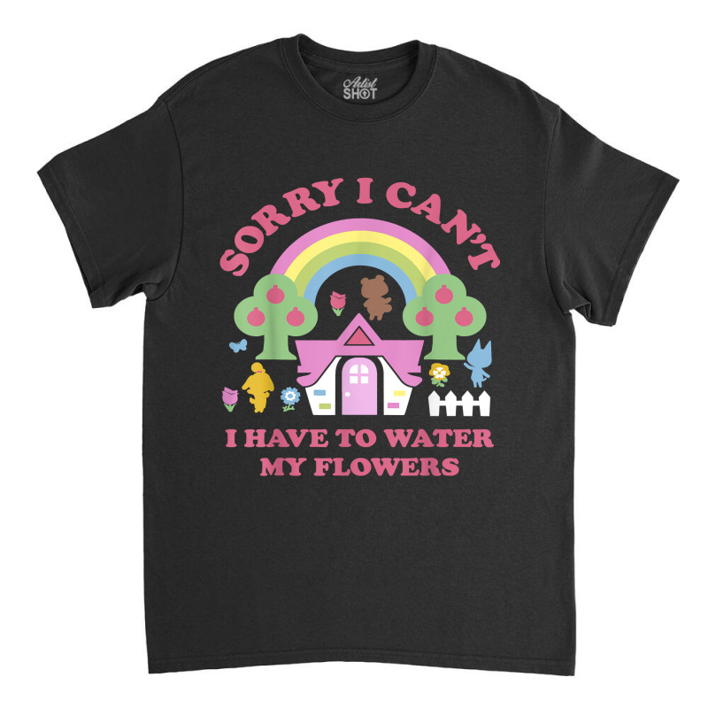 Animal Crossing Sorry I Can T I Have To Water My Flowers Classic T-shirt | Artistshot