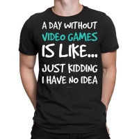 A Day Without Video Games T-s. Video Game T-shirt | Artistshot