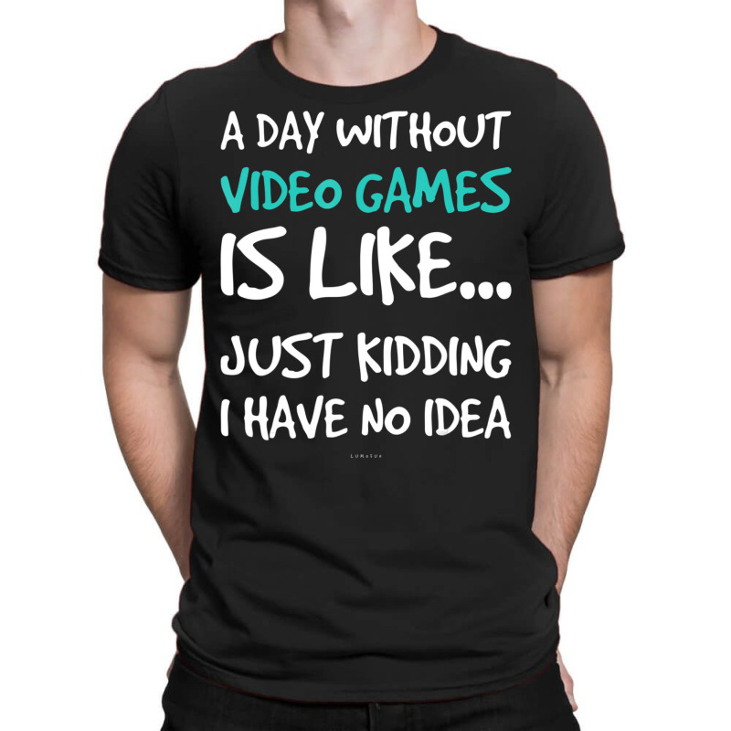 A Day Without Video Games T-s. Video Game T-Shirt by cm-arts | Artistshot