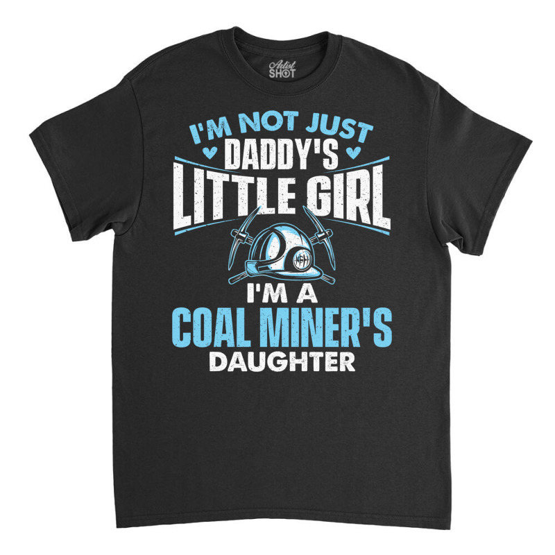 I'm A Coal Miner's Daughter   Dad Little Girl Pitman Mining Long Sleev Classic T-shirt by cm-arts | Artistshot