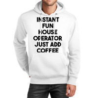 Instant Fun House Operator Just Add Coffee T Shirt Unisex Hoodie | Artistshot