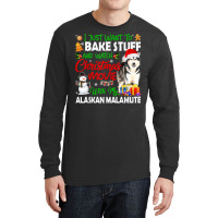 I Just Want To Bake Stuff & Christmas Movie Alaskan Malamute T Shirt Long Sleeve Shirts | Artistshot