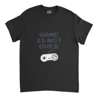 Game Is Not Over 1 Classic T-shirt | Artistshot