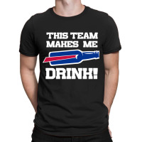 Bills Make Me Drink T-shirt | Artistshot