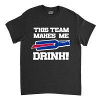 Bills Make Me Drink Classic T-shirt | Artistshot