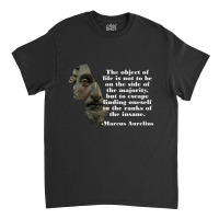 Marcus Aurelius Object Of Life Insane Classic T-shirt | Artistshot