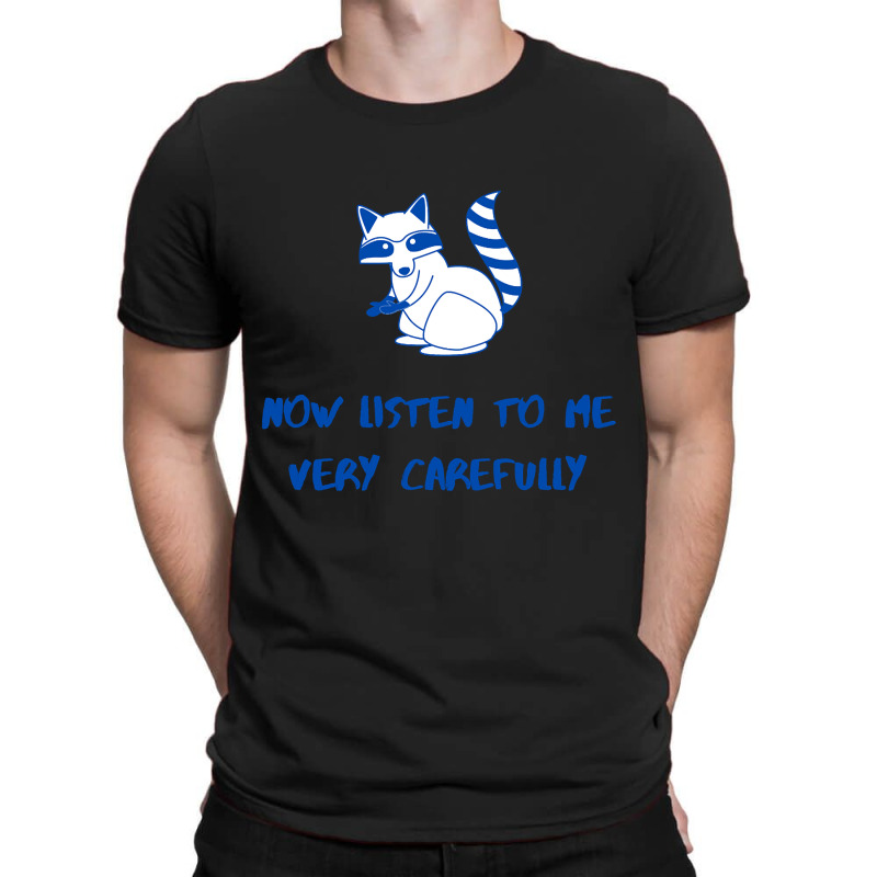 Now Listen To Me Very Carefully T-shirt | Artistshot