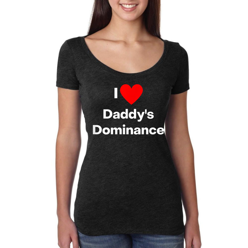 I Love Daddy's Dominance T Shirt Women's Triblend Scoop T-shirt by cm-arts | Artistshot