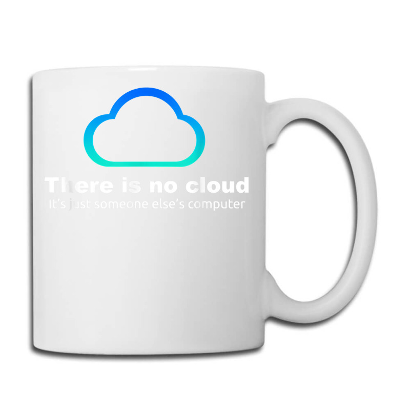 Tech Humor There Is No Cloud ..just Someone Else's Computer Coffee Mug | Artistshot