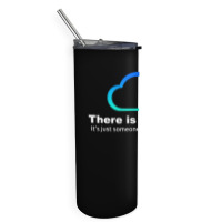 Tech Humor There Is No Cloud ..just Someone Else's Computer Skinny Tumbler | Artistshot