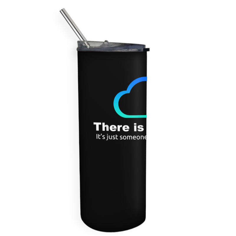 Tech Humor There Is No Cloud ..just Someone Else's Computer Skinny Tumbler | Artistshot