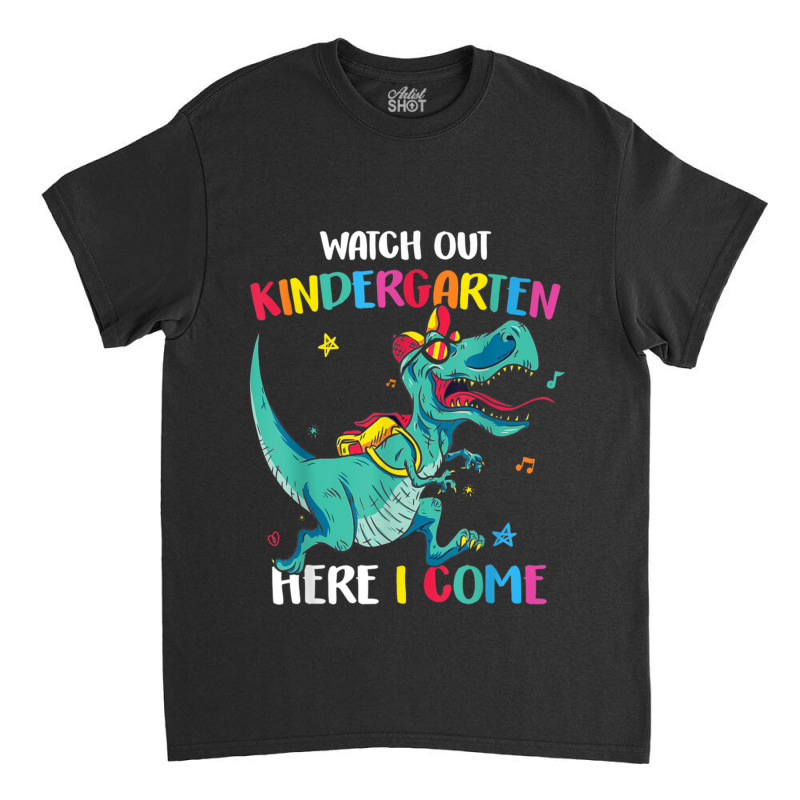 Gift Watch Out Kindergarten Here I Come Dinosaurs Back To School Classic T-shirt by cm-arts | Artistshot