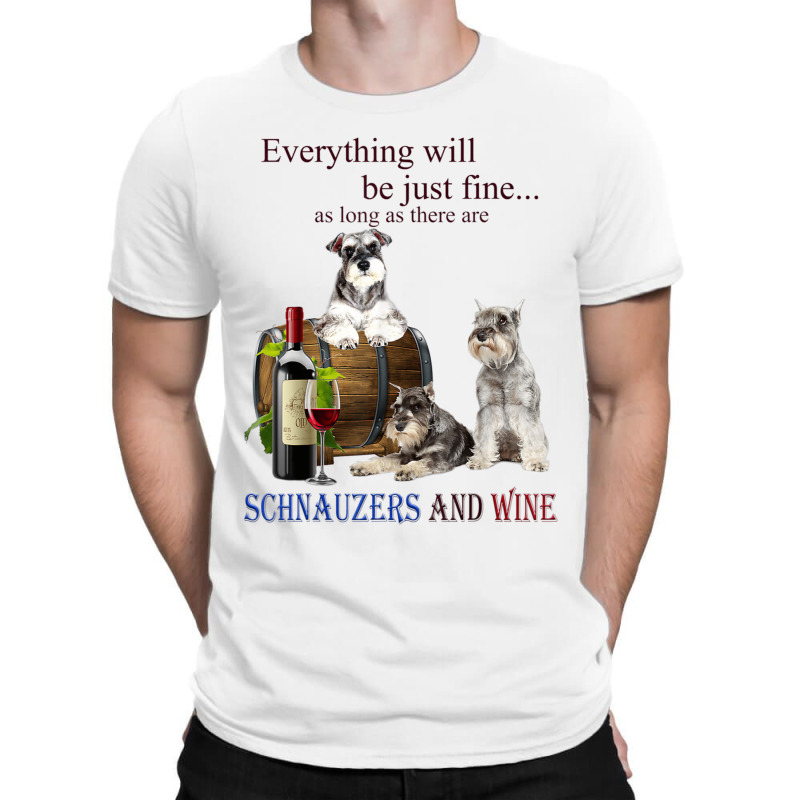 Miniature Schnauzer Just Fine With Wine T-shirt | Artistshot