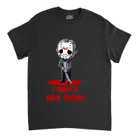 Funny Horror Humor I Wish It Was Friday Serial Killer Gift Premium Classic T-shirt | Artistshot