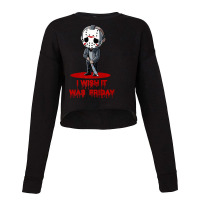 Funny Horror Humor I Wish It Was Friday Serial Killer Gift Premium Cropped Sweater | Artistshot