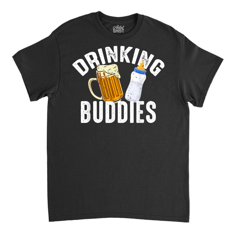 Drinking Buddies Funny New Dad Matching Father Toddler Baby T Shirt Classic T-shirt by cm-arts | Artistshot