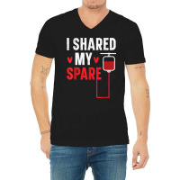 I Shared My Spare Blood Donation Awareness Phlebotomist T Shirt V-neck Tee | Artistshot