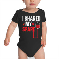 I Shared My Spare Blood Donation Awareness Phlebotomist T Shirt Baby Bodysuit | Artistshot