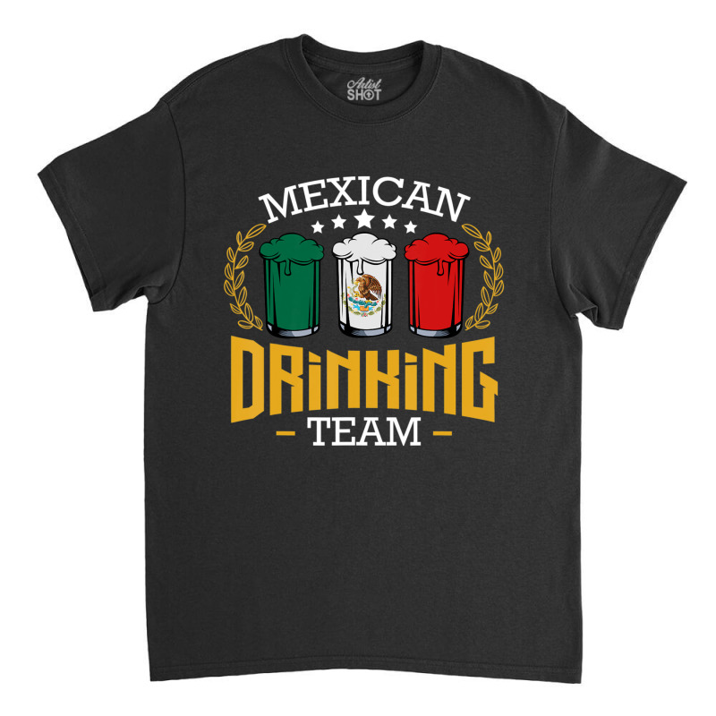 Beer Mexican Drinking Team Mexico Flag Beer Pub Party Classic T-shirt by cm-arts | Artistshot