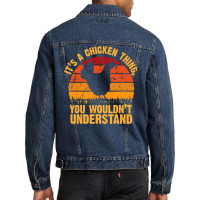 Chicken Cock Its A Chicken Thing You Wouldnt Understand 178 Hen Chick Men Denim Jacket | Artistshot