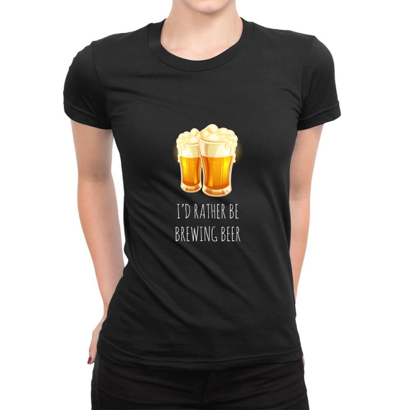 I'd Rather Be Brewing Beer - Funny Homebrew 1 Ladies Fitted T-Shirt by MirandaSeger | Artistshot