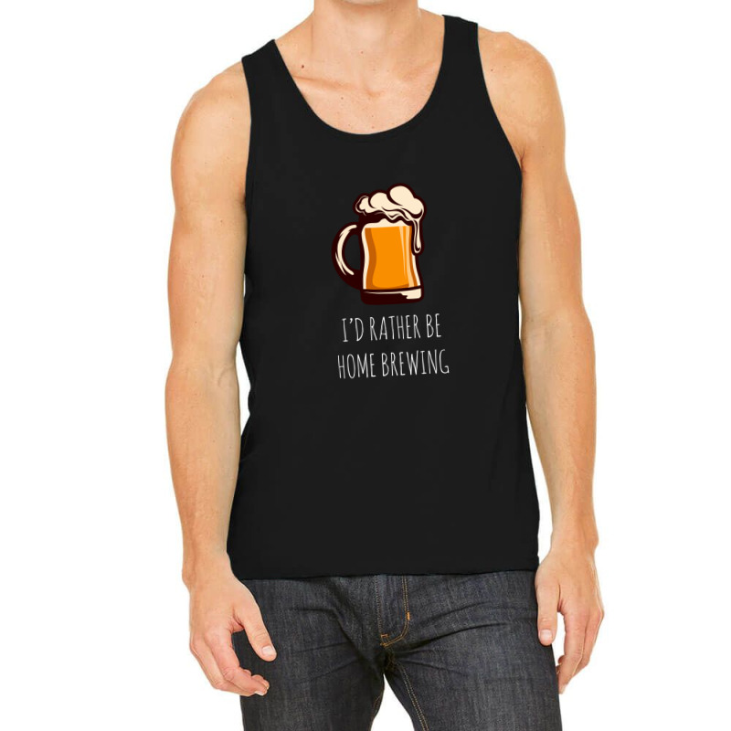 I'd Rather Be Home Brewing - Funny Homebrew Tank Top by MirandaSeger | Artistshot