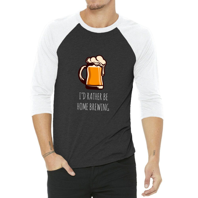 I'd Rather Be Home Brewing - Funny Homebrew 3/4 Sleeve Shirt by MirandaSeger | Artistshot