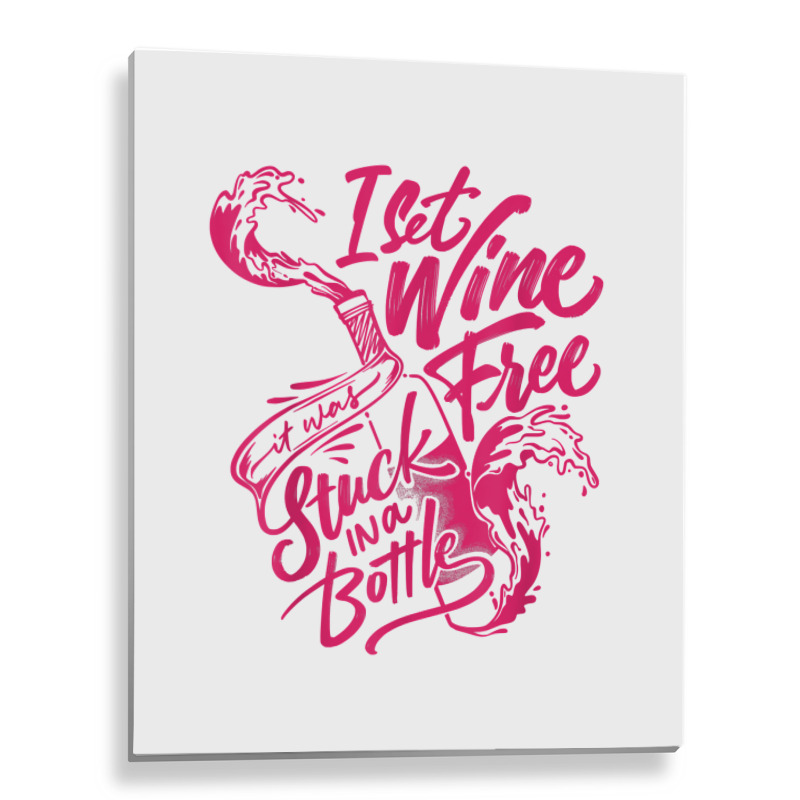 I Set Wine Free – Funny Winemaker Wine Lovers Wine Making T Shirt Metal Print Vertical | Artistshot