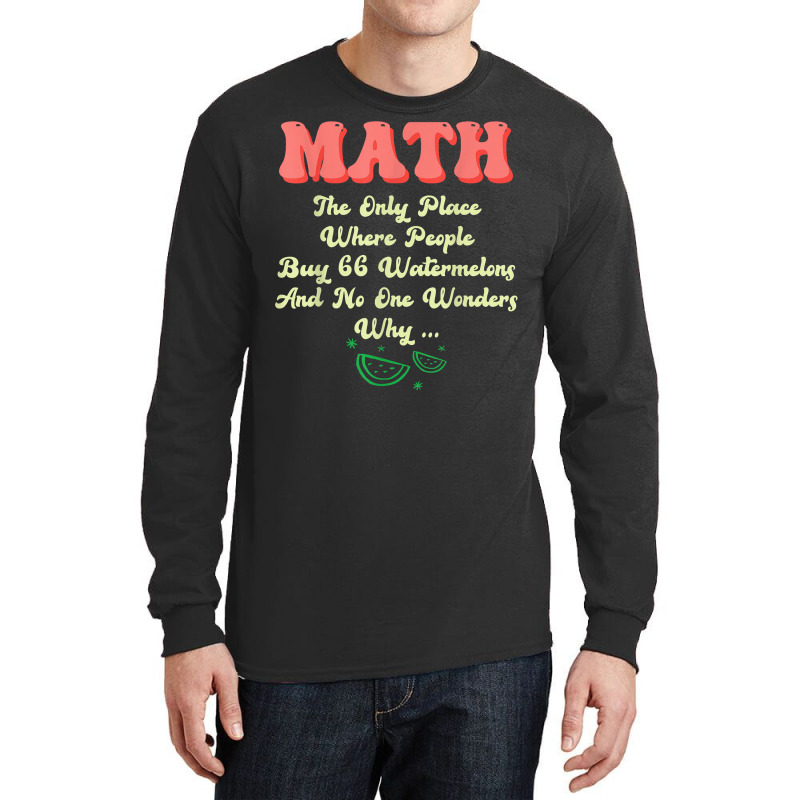 Math And Watermelons Mathematics Calculation Numbers T Shirt Long Sleeve Shirts by cm-arts | Artistshot