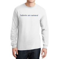 Babette Ate Oatmeal Long Sleeve Shirts | Artistshot