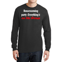 Housewarming Party   Everything Is On The House T Shirt Long Sleeve Shirts | Artistshot